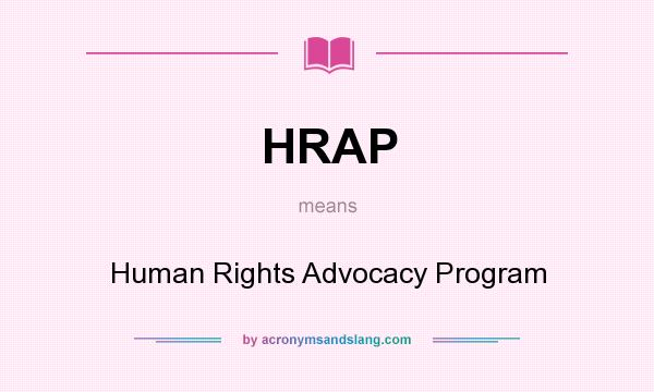 What does HRAP mean? It stands for Human Rights Advocacy Program