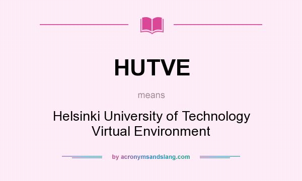 What does HUTVE mean? It stands for Helsinki University of Technology Virtual Environment