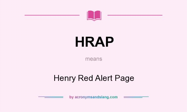 What does HRAP mean? It stands for Henry Red Alert Page