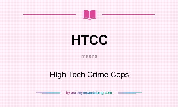 What does HTCC mean? It stands for High Tech Crime Cops