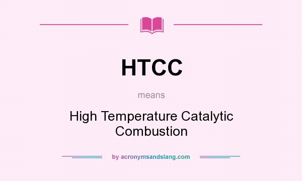 What does HTCC mean? It stands for High Temperature Catalytic Combustion