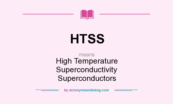 What does HTSS mean? It stands for High Temperature Superconductivity Superconductors