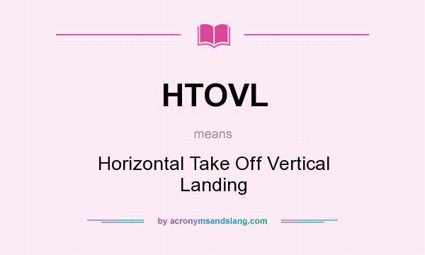 What does HTOVL mean? It stands for Horizontal Take Off Vertical Landing