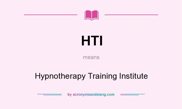 What does HTI mean? It stands for Hypnotherapy Training Institute
