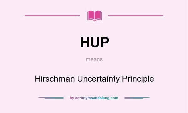 What does HUP mean? It stands for Hirschman Uncertainty Principle