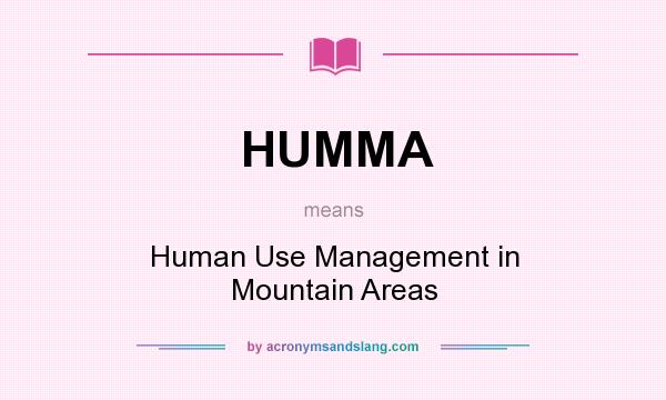 What does HUMMA mean? It stands for Human Use Management in Mountain Areas