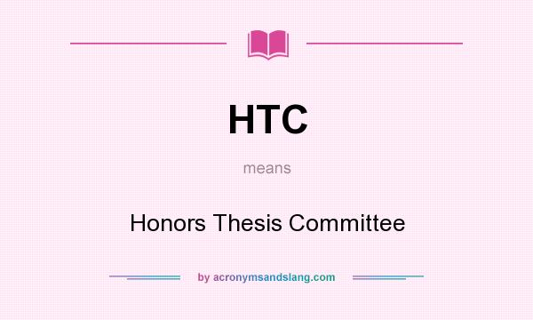 What does HTC mean? It stands for Honors Thesis Committee