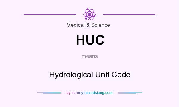 What does HUC mean? It stands for Hydrological Unit Code