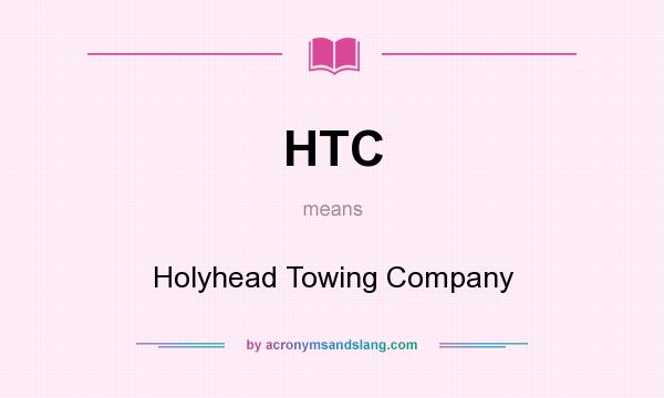 What does HTC mean? It stands for Holyhead Towing Company