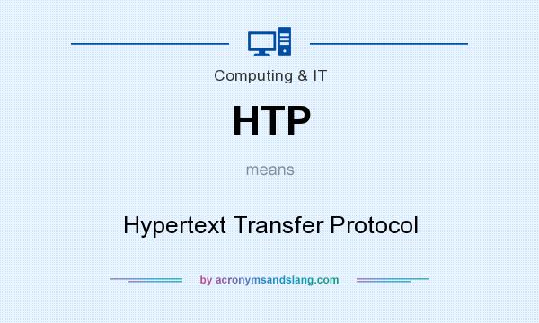 What does HTP mean? It stands for Hypertext Transfer Protocol