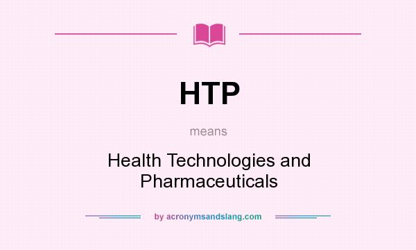 What does HTP mean? It stands for Health Technologies and Pharmaceuticals