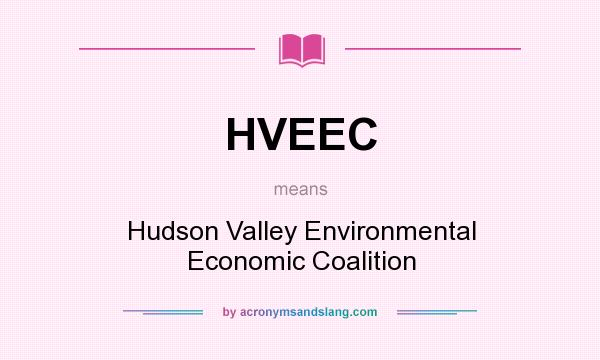 What does HVEEC mean? It stands for Hudson Valley Environmental Economic Coalition
