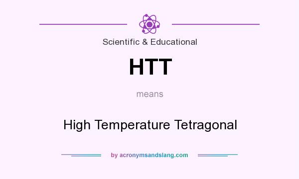 What does HTT mean? It stands for High Temperature Tetragonal