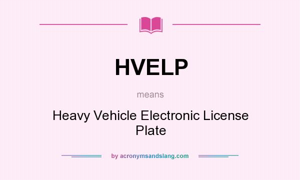 What does HVELP mean? It stands for Heavy Vehicle Electronic License Plate