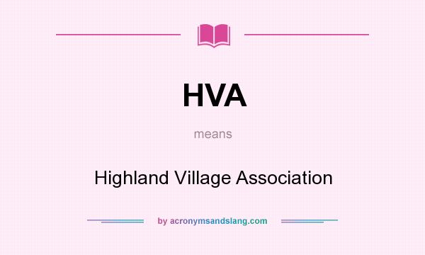 What does HVA mean? It stands for Highland Village Association