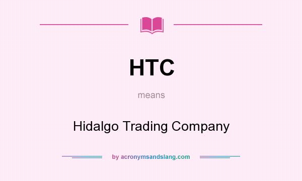 What does HTC mean? It stands for Hidalgo Trading Company