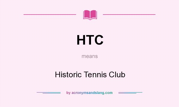 What does HTC mean? It stands for Historic Tennis Club