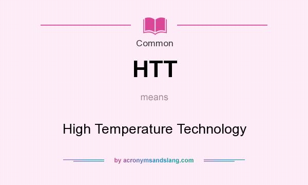 What does HTT mean? It stands for High Temperature Technology