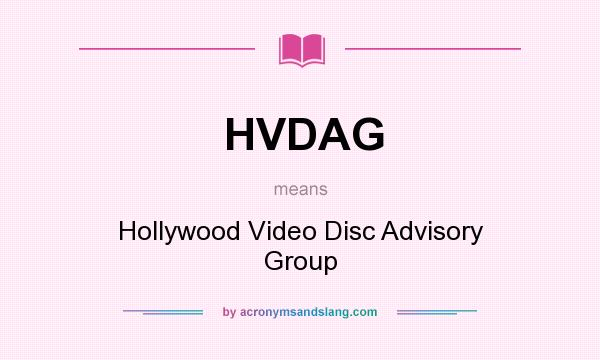 What does HVDAG mean? It stands for Hollywood Video Disc Advisory Group