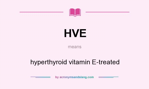 What does HVE mean? It stands for hyperthyroid vitamin E-treated