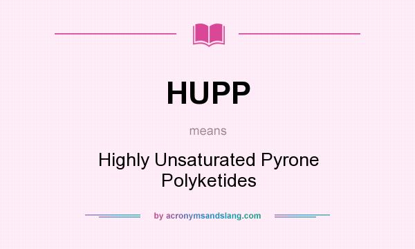 What does HUPP mean? It stands for Highly Unsaturated Pyrone Polyketides
