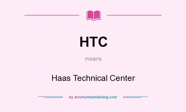 What does HTC mean? It stands for Haas Technical Center