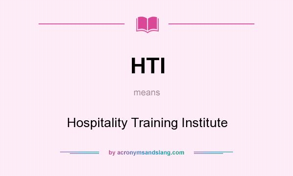 What does HTI mean? It stands for Hospitality Training Institute