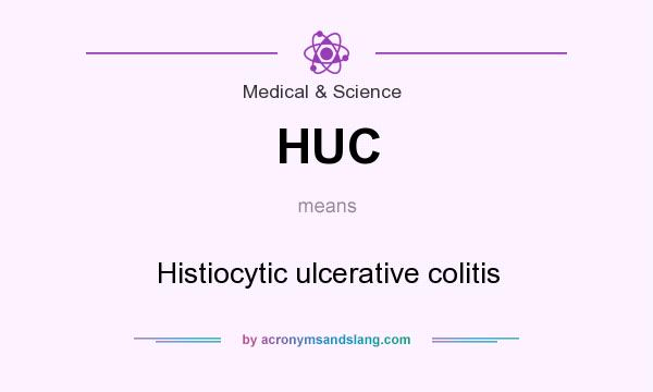 What does HUC mean? It stands for Histiocytic ulcerative colitis