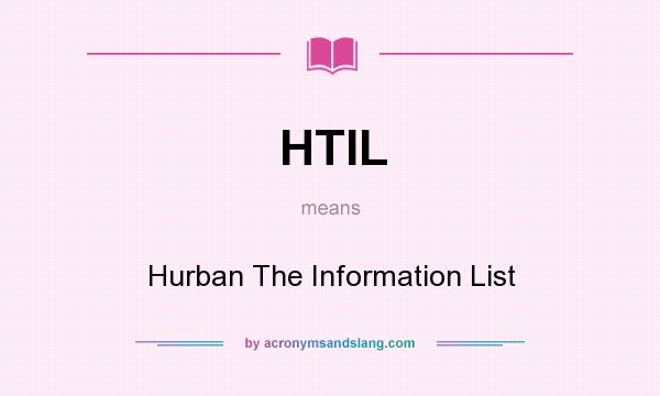 What does HTIL mean? It stands for Hurban The Information List