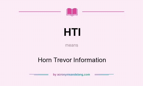 What does HTI mean? It stands for Horn Trevor Information