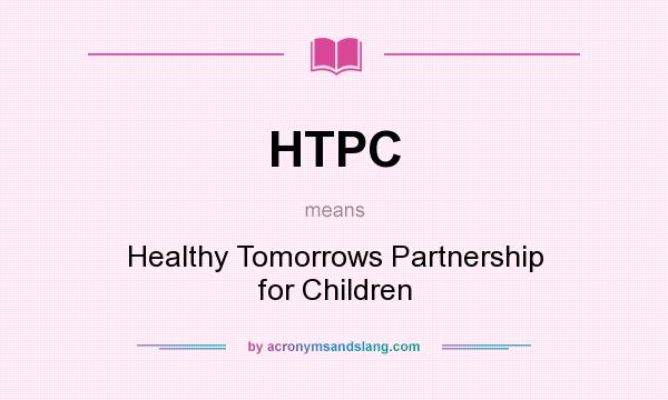 What does HTPC mean? It stands for Healthy Tomorrows Partnership for Children