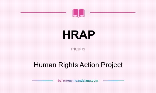 What does HRAP mean? It stands for Human Rights Action Project