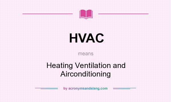 What does HVAC mean? It stands for Heating Ventilation and Airconditioning