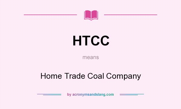 What does HTCC mean? It stands for Home Trade Coal Company