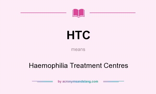 What does HTC mean? It stands for Haemophilia Treatment Centres