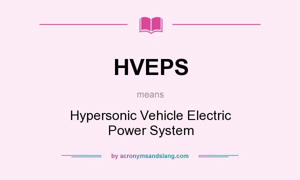 What does HVEPS mean? It stands for Hypersonic Vehicle Electric Power System