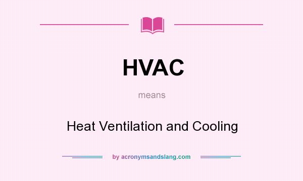 What does HVAC mean? It stands for Heat Ventilation and Cooling