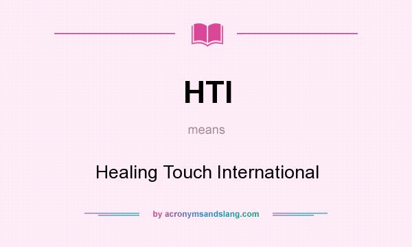 What does HTI mean? It stands for Healing Touch International