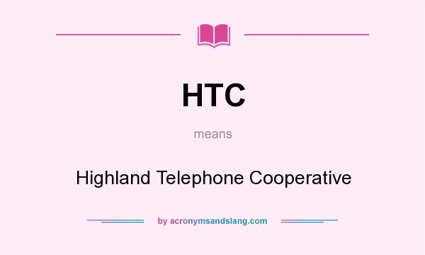 What does HTC mean? It stands for Highland Telephone Cooperative