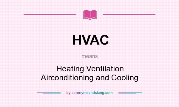 What does HVAC mean? It stands for Heating Ventilation Airconditioning and Cooling