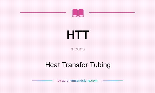 What does HTT mean? It stands for Heat Transfer Tubing
