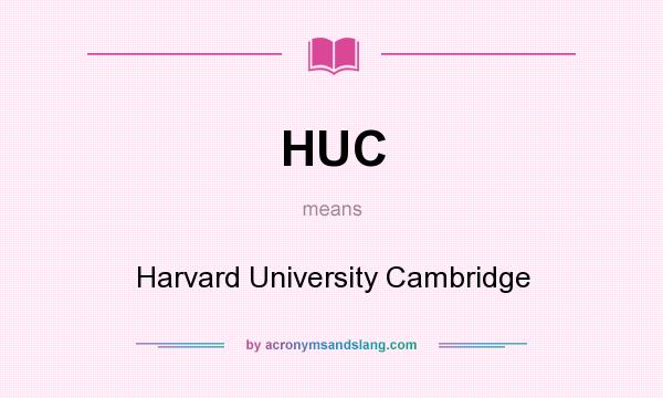 What does HUC mean? It stands for Harvard University Cambridge