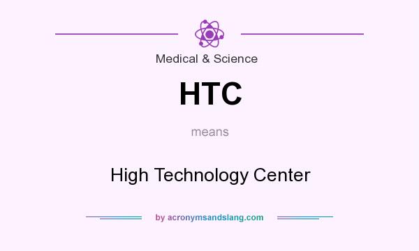 What does HTC mean? It stands for High Technology Center