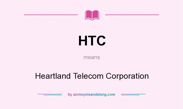 What does HTC mean? It stands for Heartland Telecom Corporation