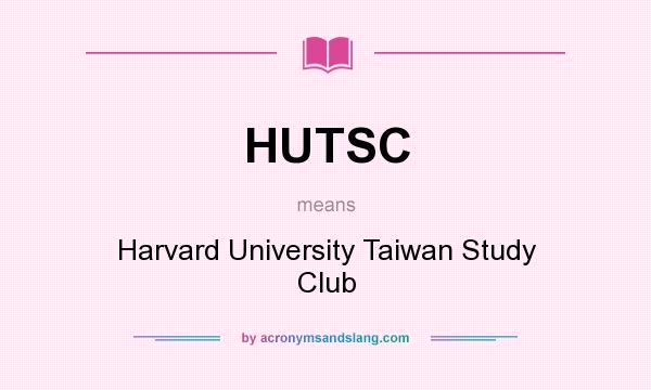 What does HUTSC mean? It stands for Harvard University Taiwan Study Club