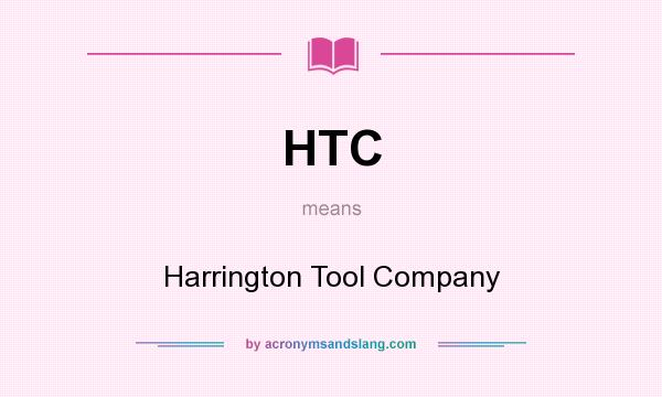 What does HTC mean? It stands for Harrington Tool Company