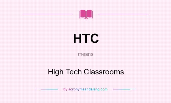 What does HTC mean? It stands for High Tech Classrooms