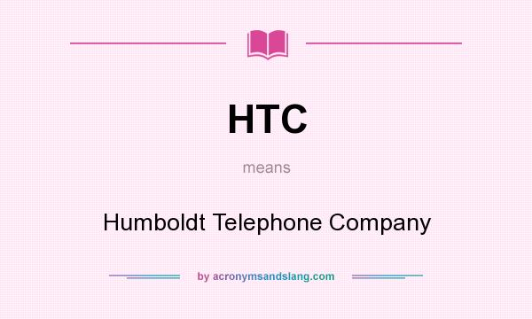 What does HTC mean? It stands for Humboldt Telephone Company
