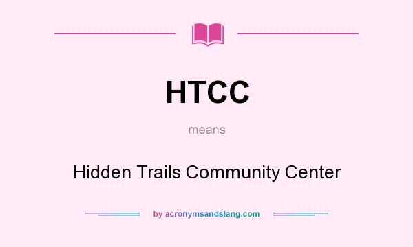 What does HTCC mean? It stands for Hidden Trails Community Center