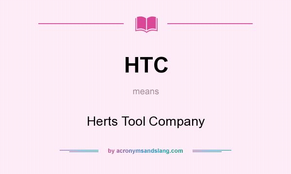 What does HTC mean? It stands for Herts Tool Company